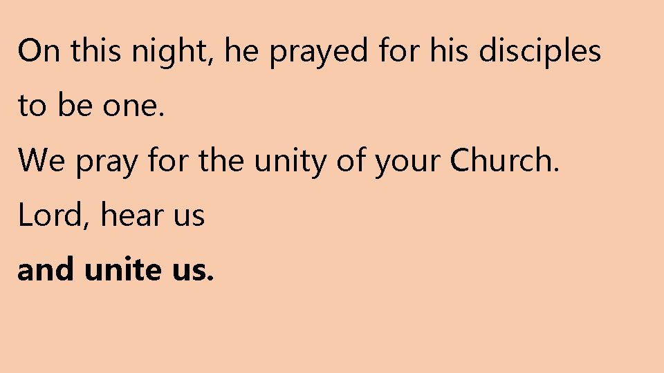 On this night, he prayed for his disciples to be one. We pray for