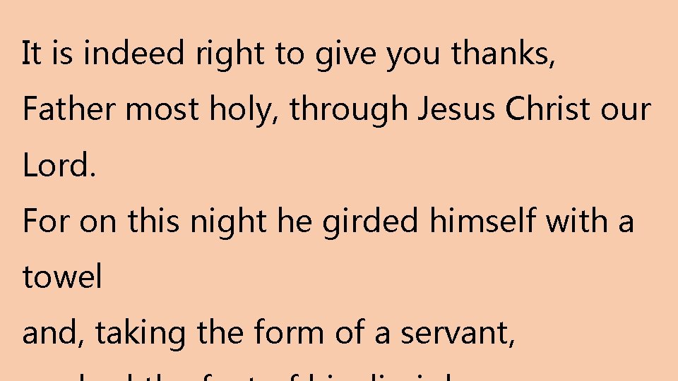 It is indeed right to give you thanks, Father most holy, through Jesus Christ