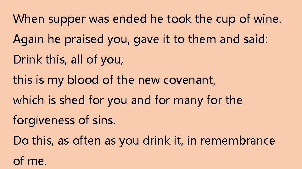 When supper was ended he took the cup of wine. Again he praised you,