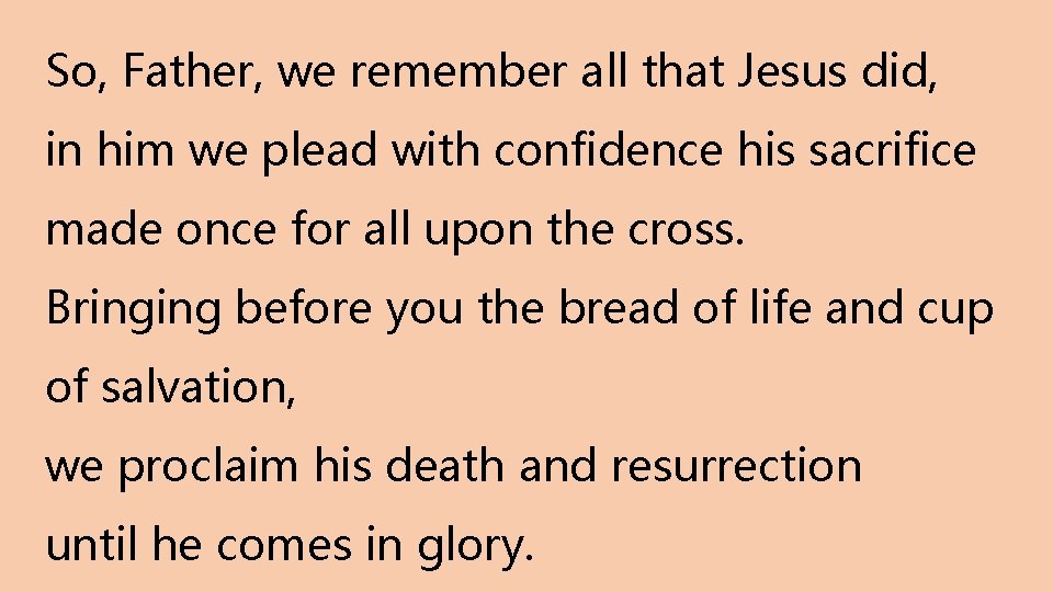 So, Father, we remember all that Jesus did, in him we plead with confidence