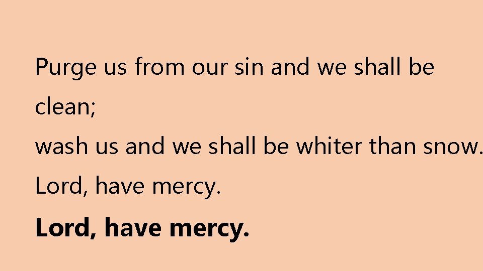 Purge us from our sin and we shall be clean; wash us and we