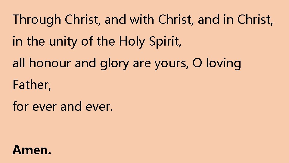 Through Christ, and with Christ, and in Christ, in the unity of the Holy