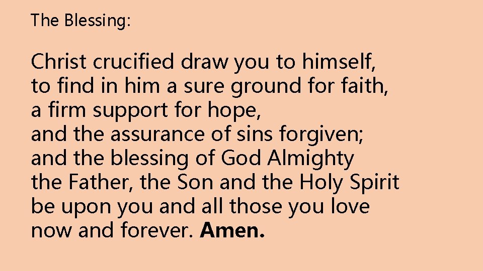 The Blessing: Christ crucified draw you to himself, to find in him a sure