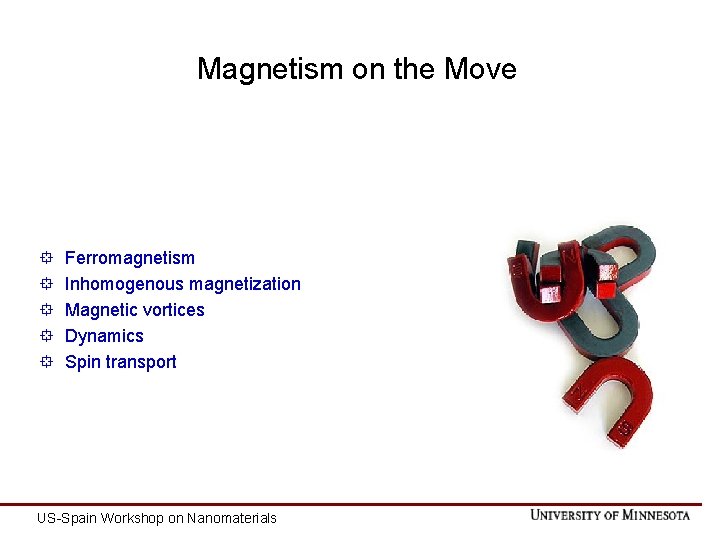 Magnetism on the Move ° ° ° Ferromagnetism Inhomogenous magnetization Magnetic vortices Dynamics Spin