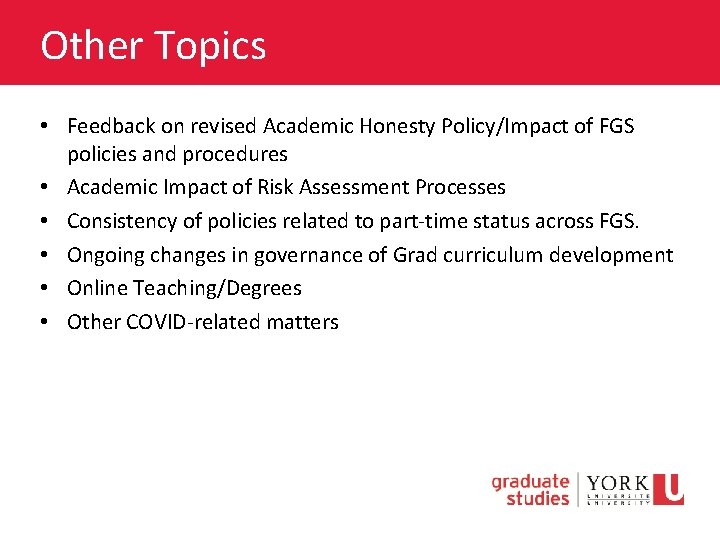 Other Topics • Feedback on revised Academic Honesty Policy/Impact of FGS policies and procedures