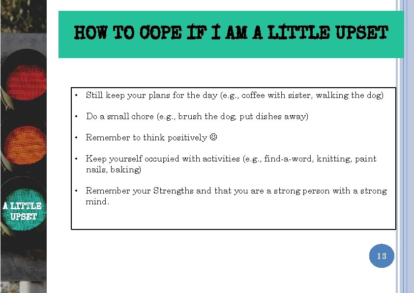 HOW TO COPE IF I AM A LITTLE UPSET • Still keep your plans