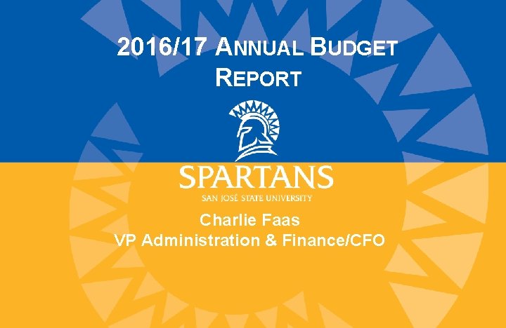 2016/17 ANNUAL BUDGET REPORT Charlie Faas VP Administration & Finance/CFO 
