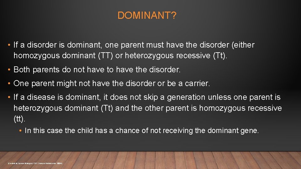 DOMINANT? • If a disorder is dominant, one parent must have the disorder (either