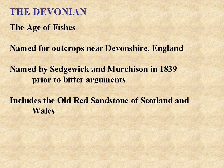 THE DEVONIAN The Age of Fishes Named for outcrops near Devonshire, England Named by