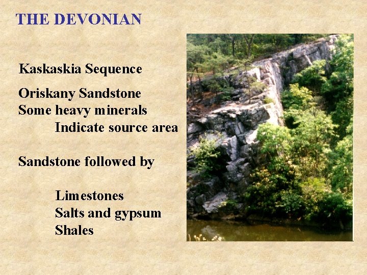 THE DEVONIAN Kaskaskia Sequence Oriskany Sandstone Some heavy minerals Indicate source area Sandstone followed