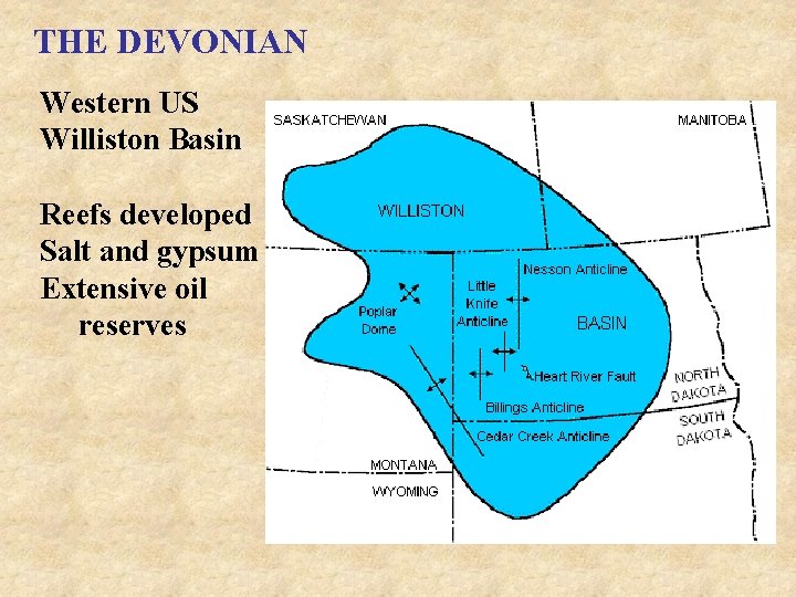 THE DEVONIAN Western US Williston Basin Reefs developed Salt and gypsum Extensive oil reserves