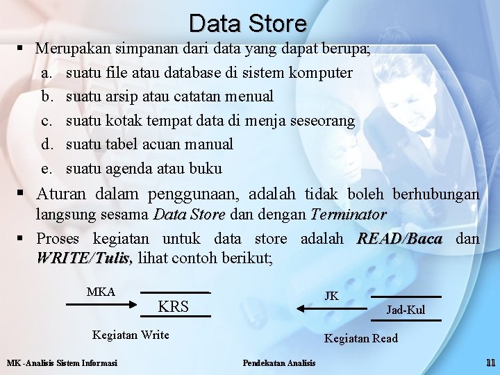 Data Store § Merupakan simpanan dari data yang dapat berupa; a. suatu file atau