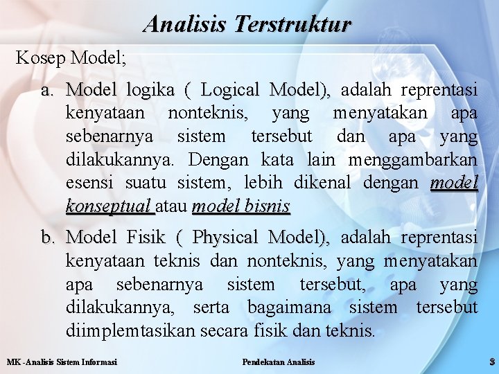 Analisis Terstruktur Kosep Model; a. Model logika ( Logical Model), adalah reprentasi kenyataan nonteknis,