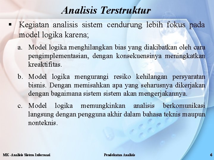 Analisis Terstruktur § Kegiatan analisis sistem cendurung lebih fokus pada model logika karena; a.