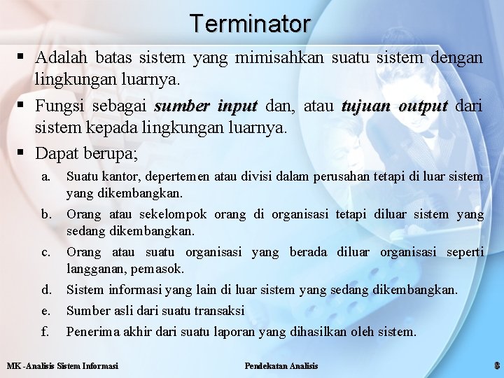 Terminator § Adalah batas sistem yang mimisahkan suatu sistem dengan lingkungan luarnya. § Fungsi