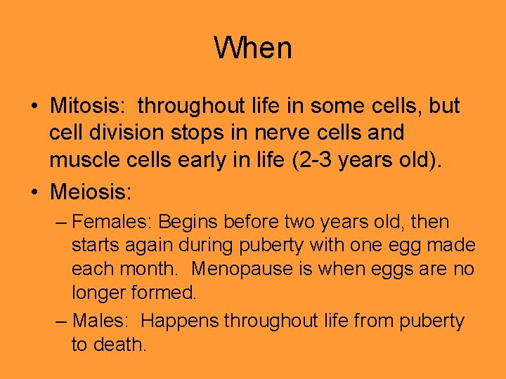 When • Mitosis: throughout life in some cells, but cell division stops in nerve