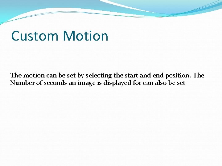Custom Motion The motion can be set by selecting the start and end position.