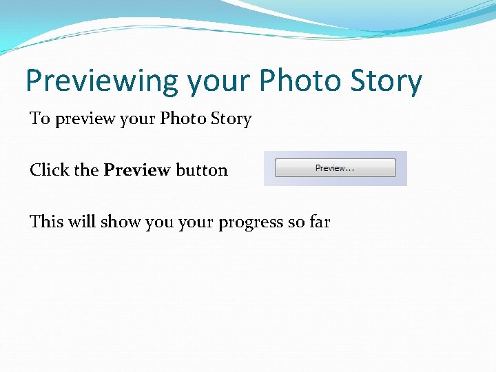 Previewing your Photo Story To preview your Photo Story Click the Preview button This
