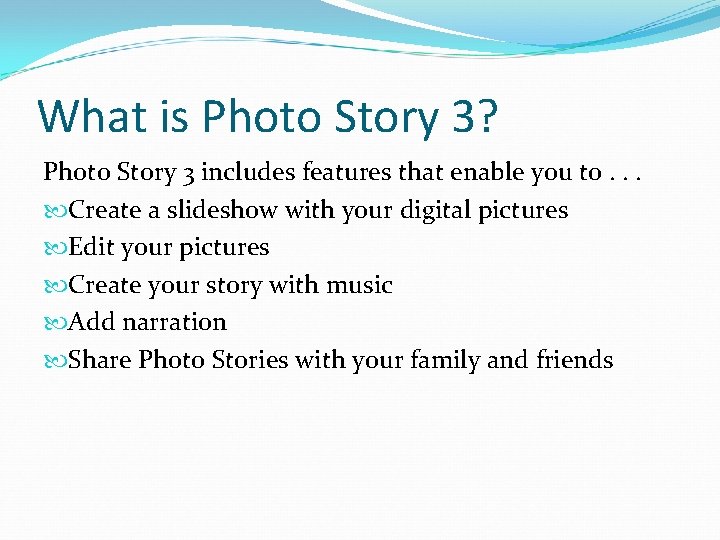 What is Photo Story 3? Photo Story 3 includes features that enable you to.