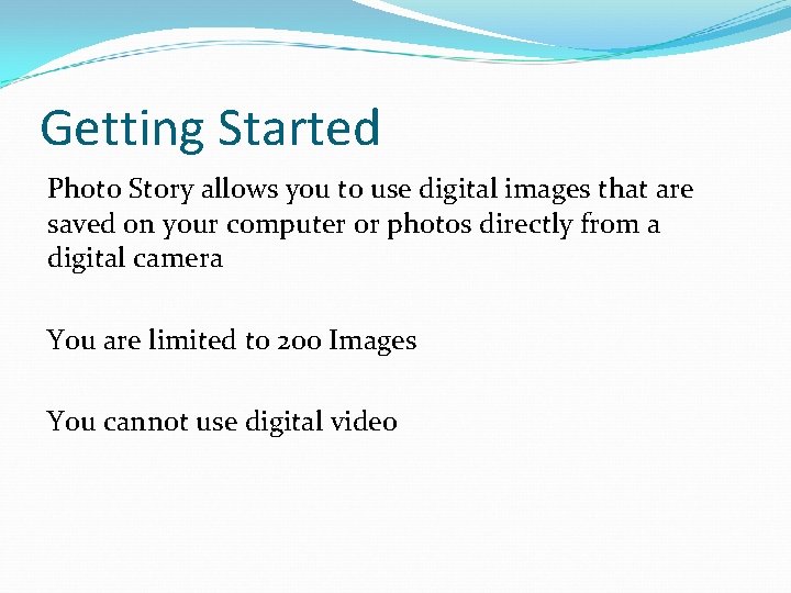 Getting Started Photo Story allows you to use digital images that are saved on