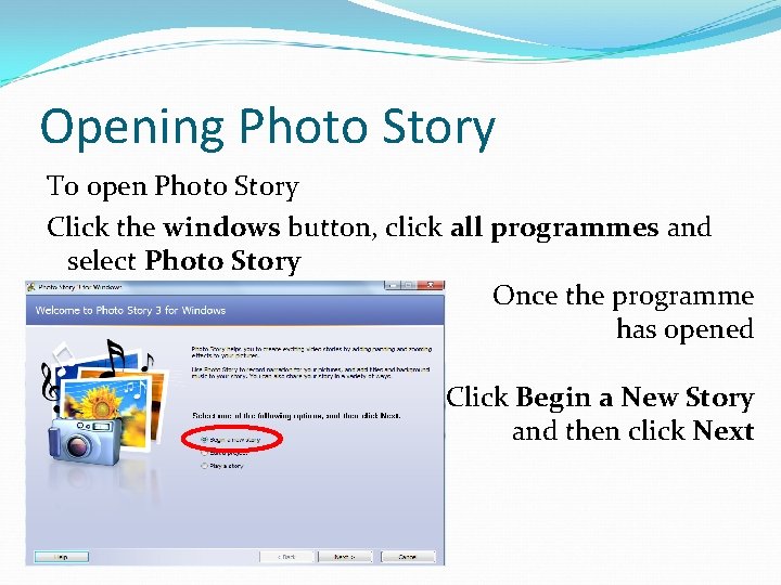 Opening Photo Story To open Photo Story Click the windows button, click all programmes