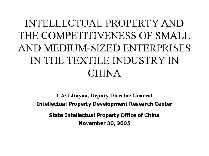 INTELLECTUAL PROPERTY AND THE COMPETITIVENESS OF SMALL AND MEDIUM-SIZED ENTERPRISES IN THE TEXTILE INDUSTRY INTELLECTUAL PROPERTY AND THE COMPETITIVENESS OF SMALL AND MEDIUM-SIZED ENTERPRISES IN THE TEXTILE INDUSTRY