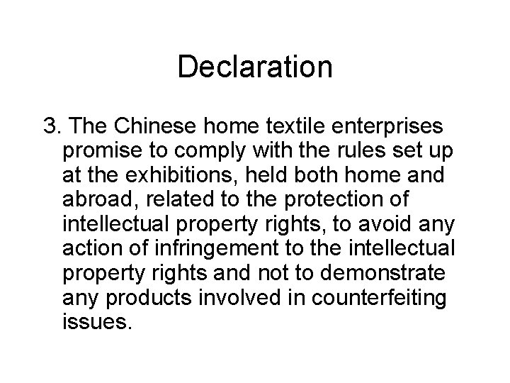 Declaration 3. The Chinese home textile enterprises promise to comply with the rules set Declaration 3. The Chinese home textile enterprises promise to comply with the rules set