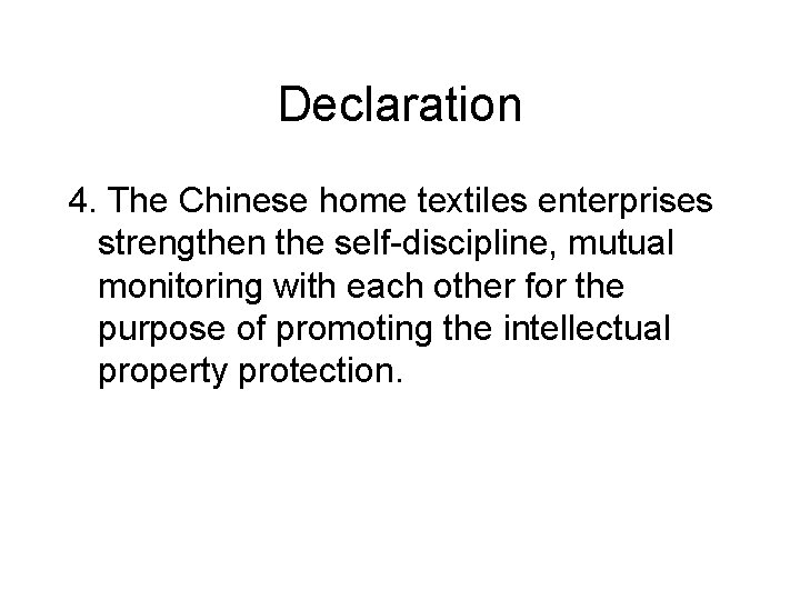 Declaration 4. The Chinese home textiles enterprises strengthen the self-discipline, mutual monitoring with each Declaration 4. The Chinese home textiles enterprises strengthen the self-discipline, mutual monitoring with each