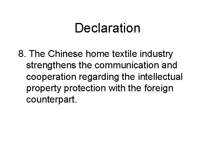 Declaration 8. The Chinese home textile industry strengthens the communication and cooperation regarding the Declaration 8. The Chinese home textile industry strengthens the communication and cooperation regarding the