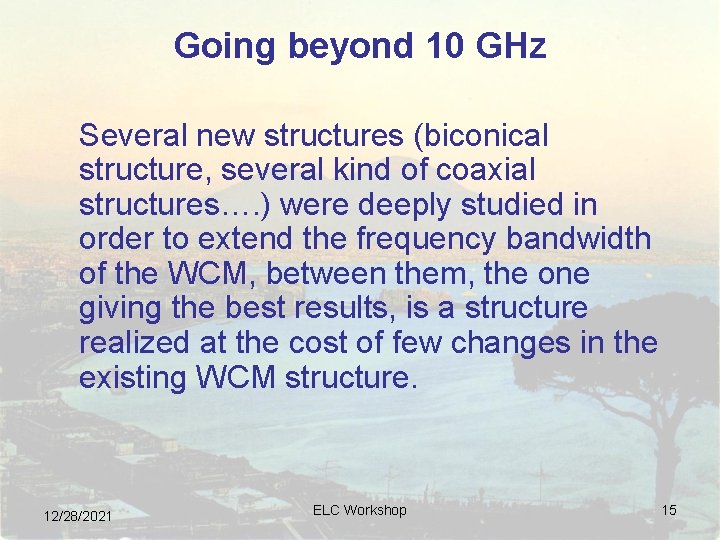 Going beyond 10 GHz Several new structures (biconical structure, several kind of coaxial structures…. Going beyond 10 GHz Several new structures (biconical structure, several kind of coaxial structures….