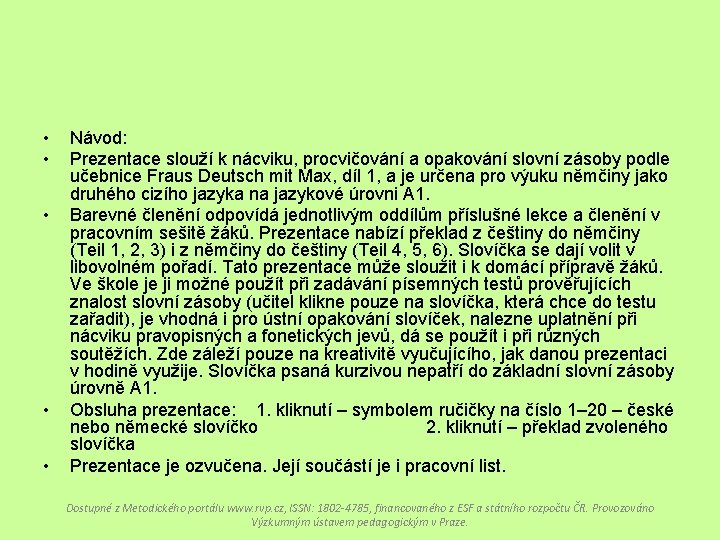  • • • Návod: Prezentace slouží k nácviku, procvičování a opakování slovní zásoby