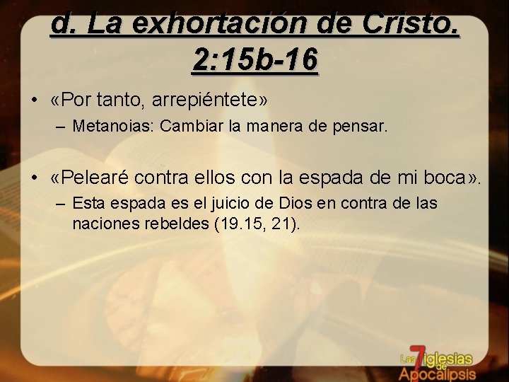 d. La exhortación de Cristo. 2: 15 b-16 • «Por tanto, arrepiéntete» – Metanoias: