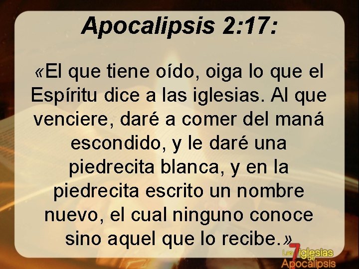Apocalipsis 2: 17: «El que tiene oído, oiga lo que el Espíritu dice a
