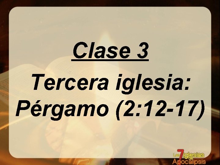 Clase 3 Tercera iglesia: Pérgamo (2: 12 -17) 