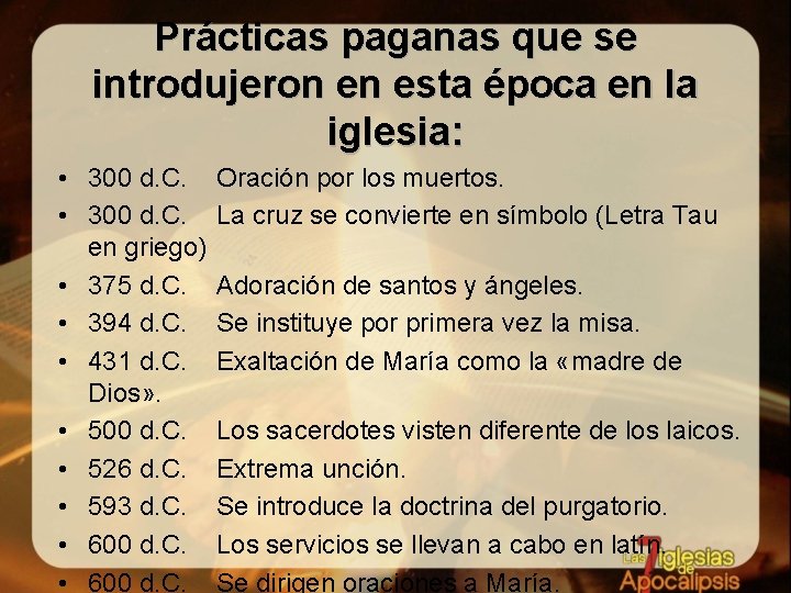 Prácticas paganas que se introdujeron en esta época en la iglesia: • 300 d.