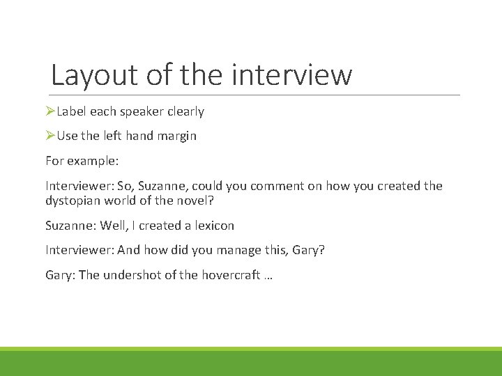 Layout of the interview ØLabel each speaker clearly ØUse the left hand margin For