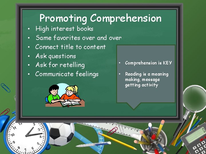 Promoting Comprehension • • • High interest books Same favorites over and over Connect