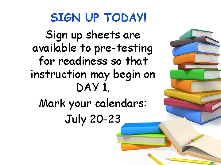 SIGN UP TODAY! Sign up sheets are available to pre-testing for readiness so that