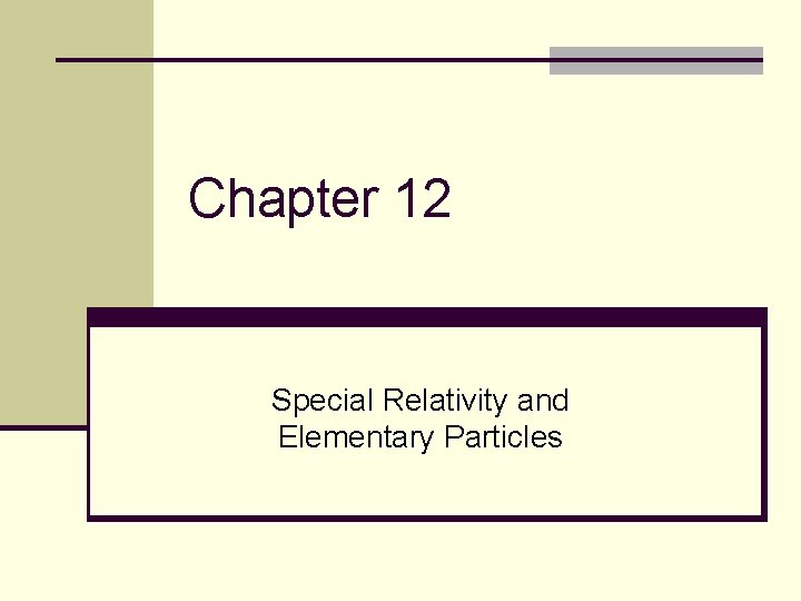Chapter 12 Special Relativity and Elementary Particles 