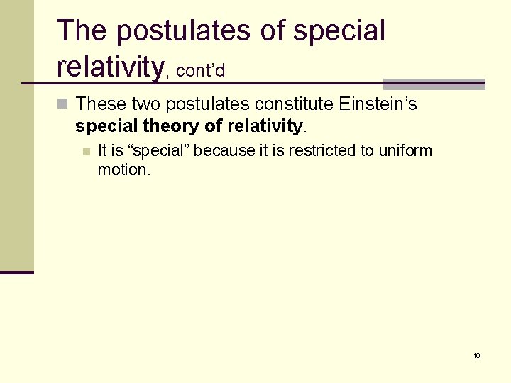 The postulates of special relativity, cont’d n These two postulates constitute Einstein’s special theory