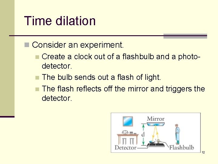 Time dilation n Consider an experiment. n Create a clock out of a flashbulb