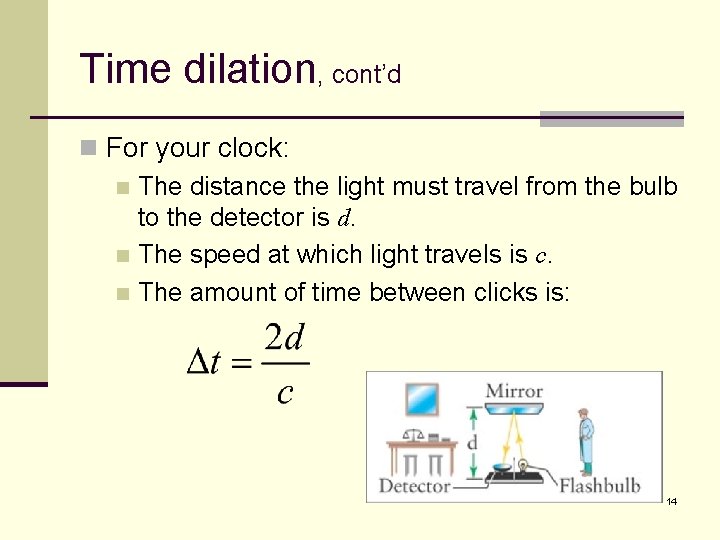 Time dilation, cont’d n For your clock: n The distance the light must travel