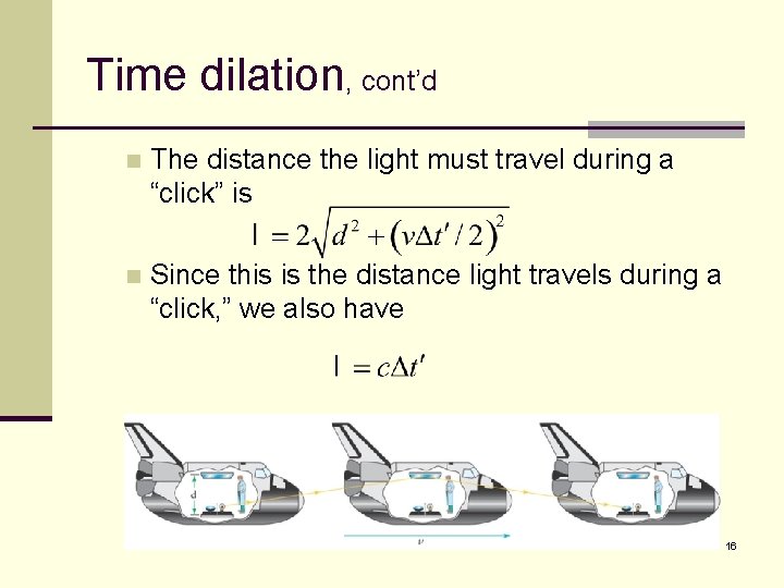 Time dilation, cont’d n The distance the light must travel during a “click” is