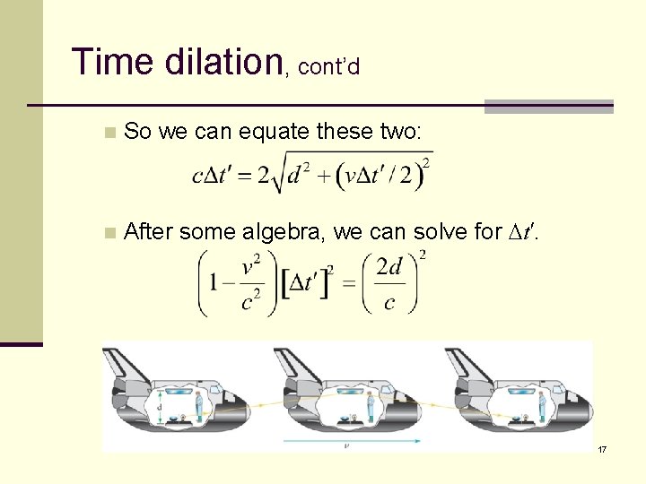 Time dilation, cont’d n So we can equate these two: n After some algebra,