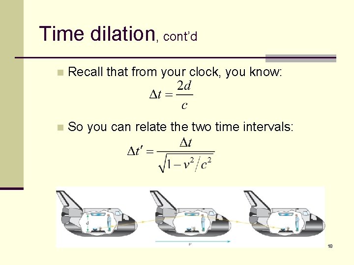 Time dilation, cont’d n Recall that from your clock, you know: n So you