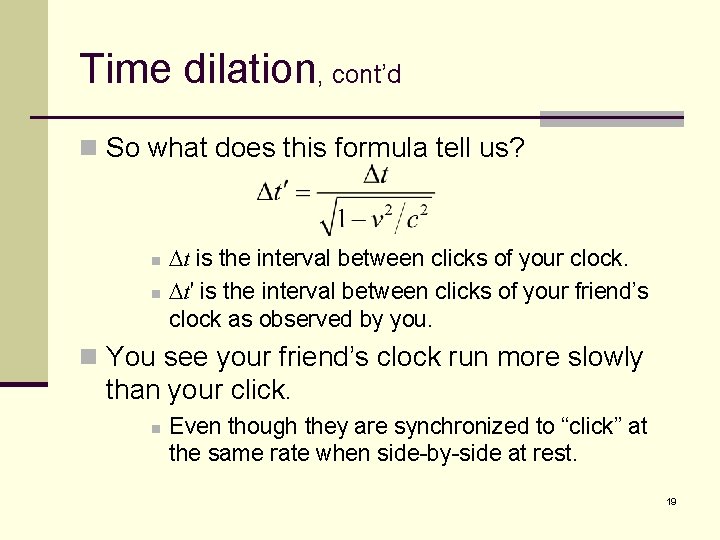 Time dilation, cont’d n So what does this formula tell us? n n Dt