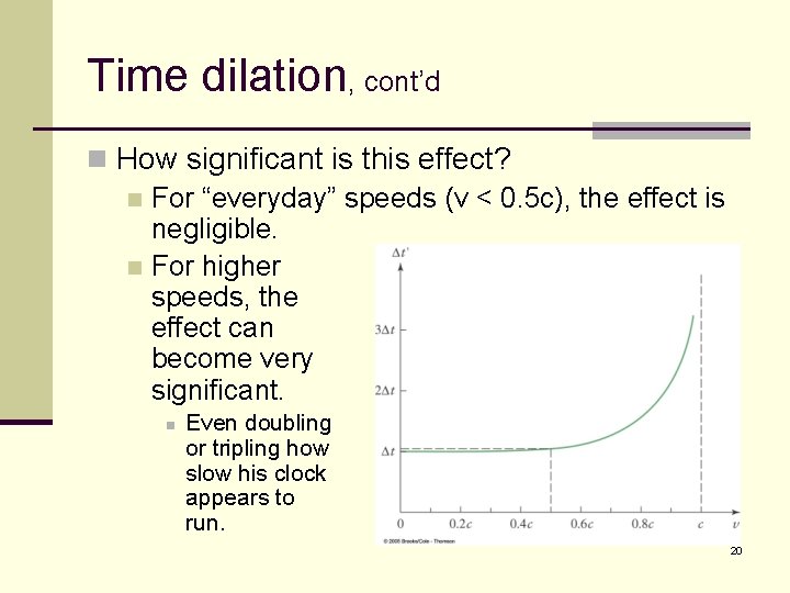 Time dilation, cont’d n How significant is this effect? n For “everyday” speeds (v