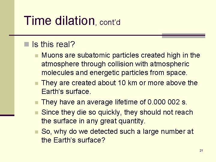 Time dilation, cont’d n Is this real? n n n Muons are subatomic particles