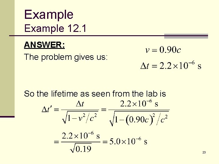 Example 12. 1 ANSWER: The problem gives us: So the lifetime as seen from