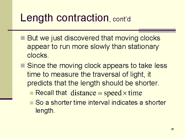 Length contraction, cont’d n But we just discovered that moving clocks appear to run